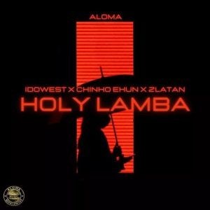 Aloma Ft Zlatan, Idowest & Chinko Ekun - Holy Lamba