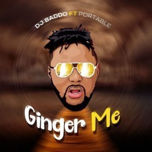 DJ Baddo Ft Portable - Ginger Me