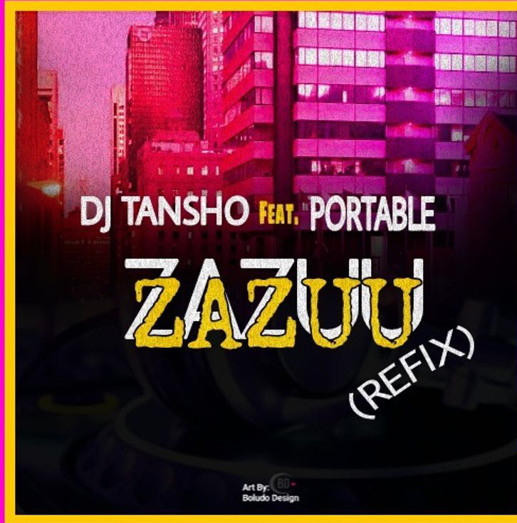 DJ Tansho Ft Portable - Zazu Zeh  Refix