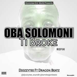 DJ Ozzytee ft. Dragon Beats – Oba Solomon Ti Broke