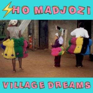 Sho Madjozi - Village Dreams