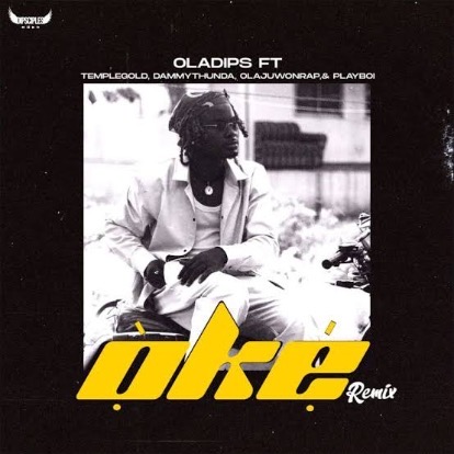 Oladips - Oke (Remix) Ft. Temple Gold & Dammy Thunda, OlajunwonRap & Playboi