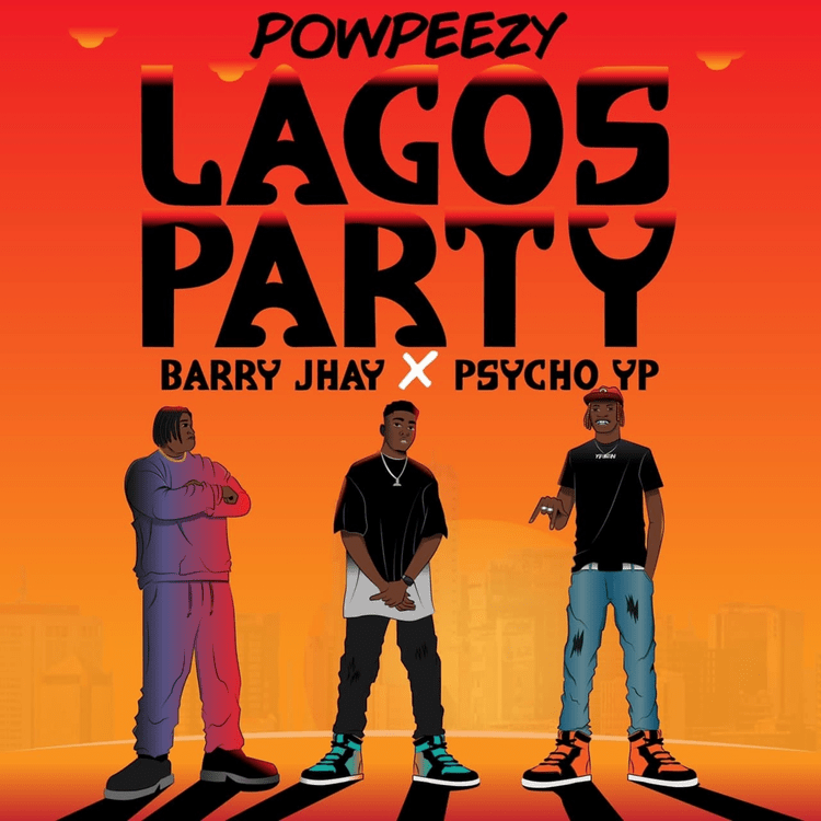 Powpeezy - Lagos Party (Remix) Ft. Barry Jhay & PsychoYP