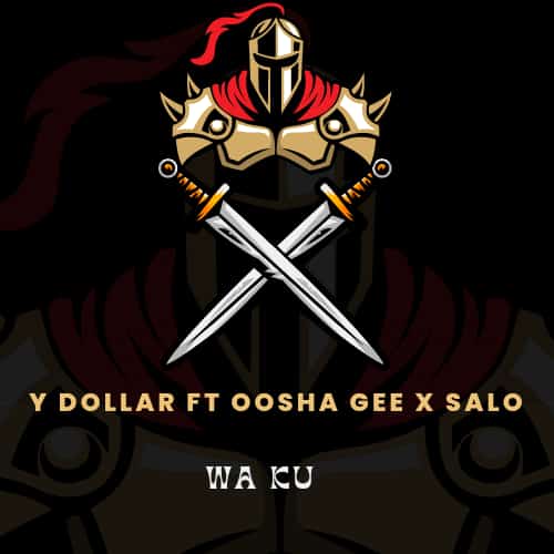 Y Dollar Ft Oosha Gee & Salo - Wa Ku (Ibadan)