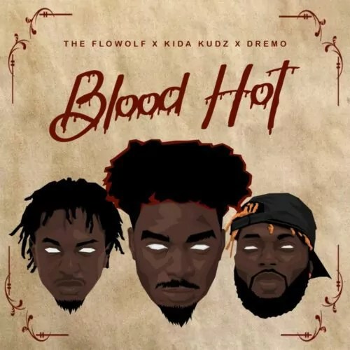 Dremo - Blood Hot Ft. Kida Kudz & The Flowolf