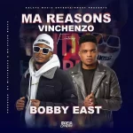 Vinchenzo ft Bobby East – Ma Reasons