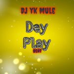 DJ YK Mule – Dey Play Beat