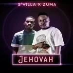 S’Villa Ft. Zuma – Jehovah