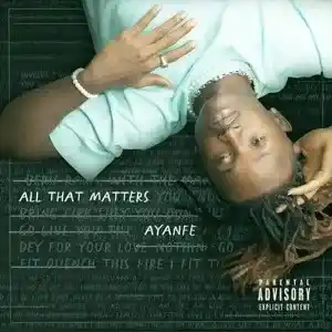Ayanfe – All That Matters EP (Album)
