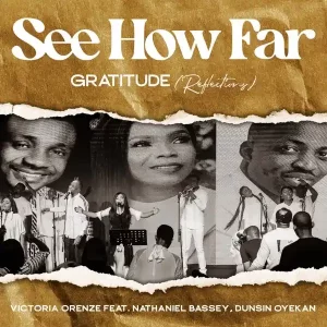 Orenze – See How Far: Gratitude (Reflections) ft. Nathaniel Bassey, Dunsin Oyekan